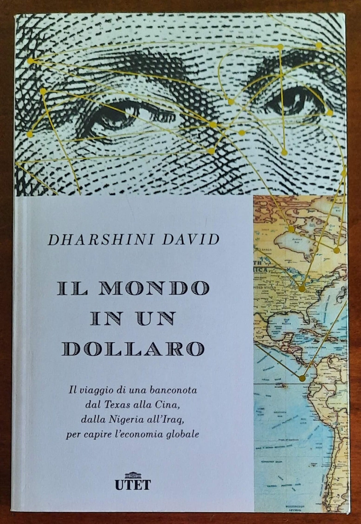 Il mondo in un dollaro. Il viaggio di una banconota dal Texas alla Cina, dalla Nigeria all’Iraq, per capire l’economia globale