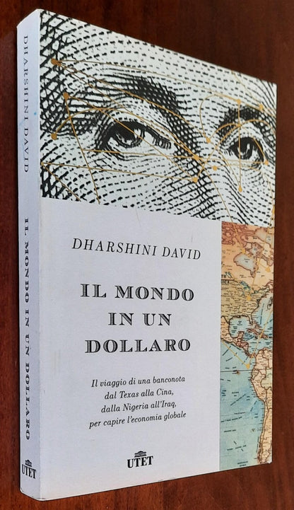 Il mondo in un dollaro. Il viaggio di una banconota dal Texas alla Cina, dalla Nigeria all’Iraq, per capire l’economia globale