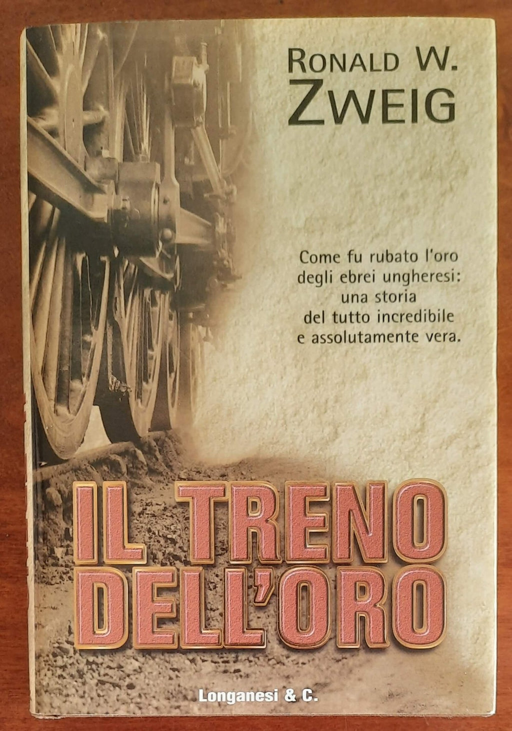 Il treno dell’oro. Come fu rubato l’oro degli ebrei ungheresi: una storia del tutto incredibile e assolutamente vera - Libreria Biellese