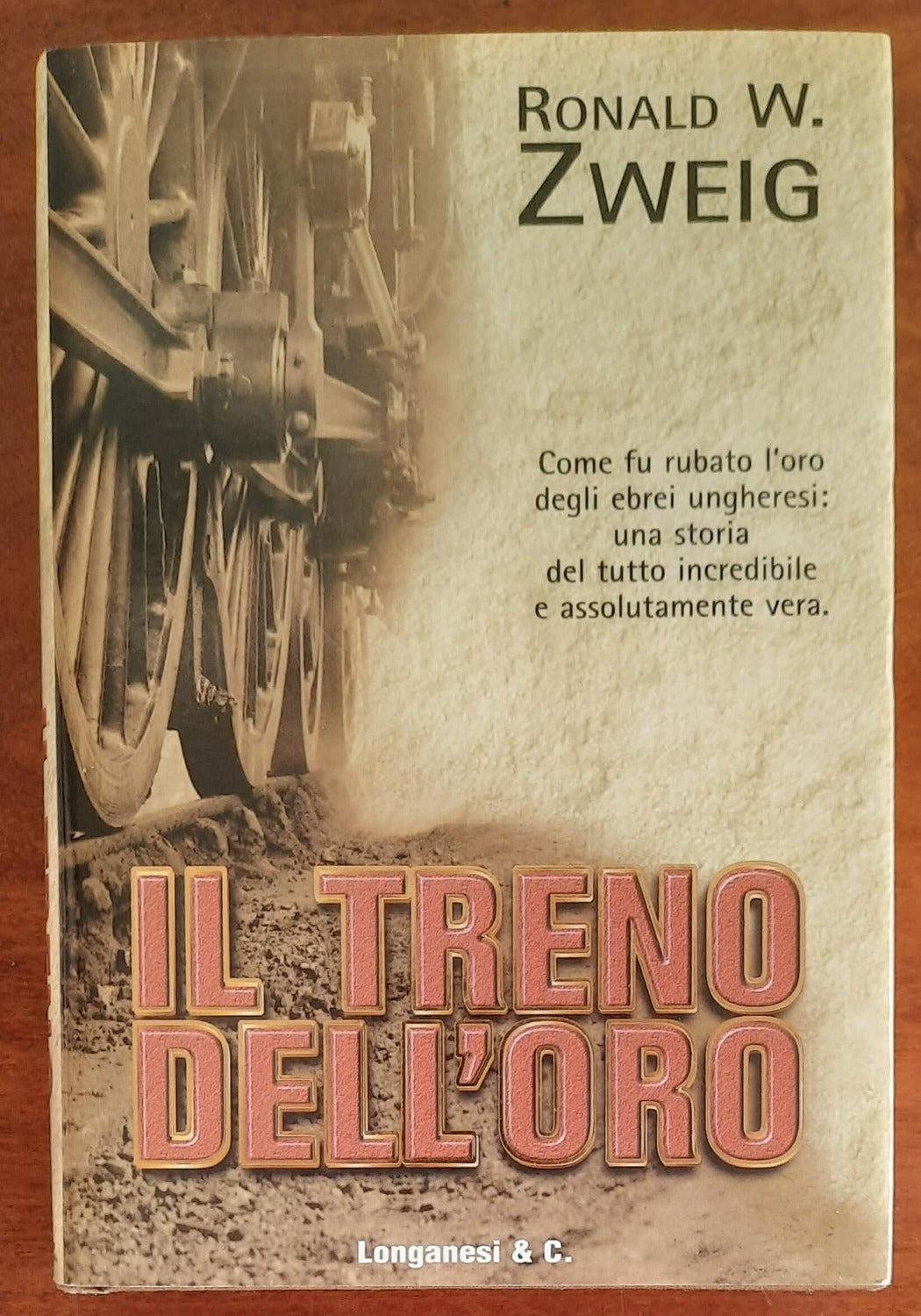 Il treno dell’oro. Come fu rubato l’oro degli ebrei ungheresi: una storia del tutto incredibile e assolutamente vera - Libreria Biellese