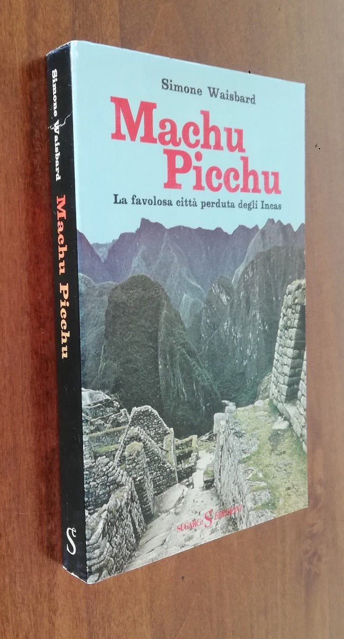 Machu Picchu. La favolosa citta' perduta degli Incas - SugarCo Edizioni