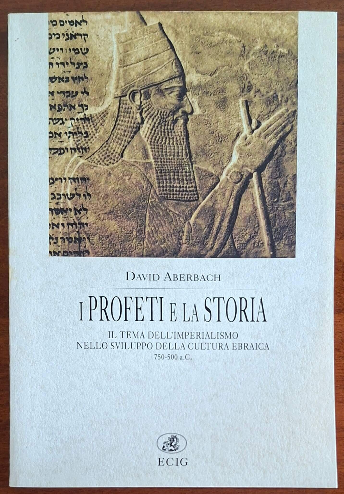 I Profeti e la Storia. Il tema dell'Imperialismo nello sviluppo della cultura ebraica 750-500 a.C.