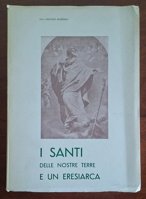 I Santi delle nostre Terre (Biellese e Vercellese) e un eresiarca (Fra Dolcino)