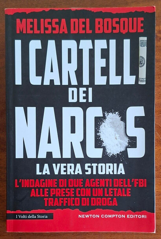 I cartelli dei Narcos. La vera storia. L'indagine di due agenti dell'FBI alla prese con un letale traffico di droga