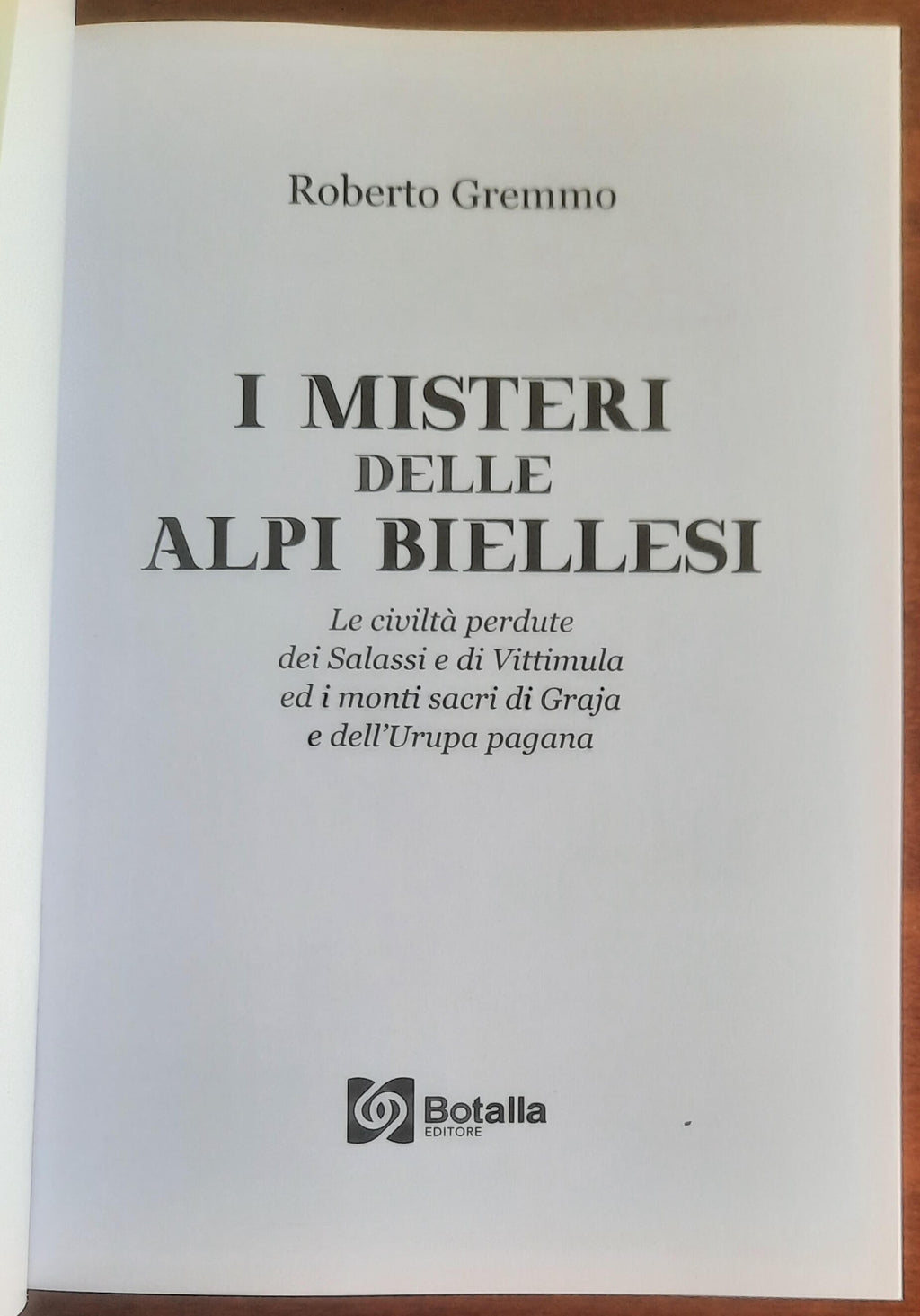 I misteri delle Alpi Biellesi. Le civiltà perdute dei Salassi e di Vittimula ed i monti sacri di Graja e dell’Urupa pagana