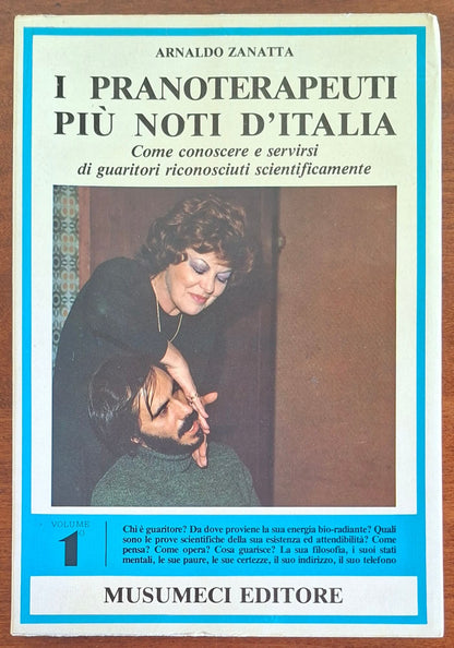 I pranoterapeuti più noti d'Italia. Come conoscere e servirsi di guaritori riconosciuti scientificamente - Vol. 01