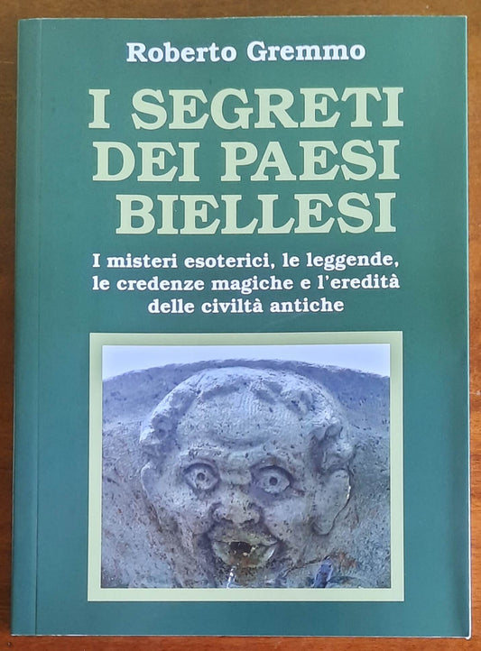 I segreti dei paesi biellesi. I misteri esoterici, le leggende, le credenze magiche e l’eredità delle civiltà antiche