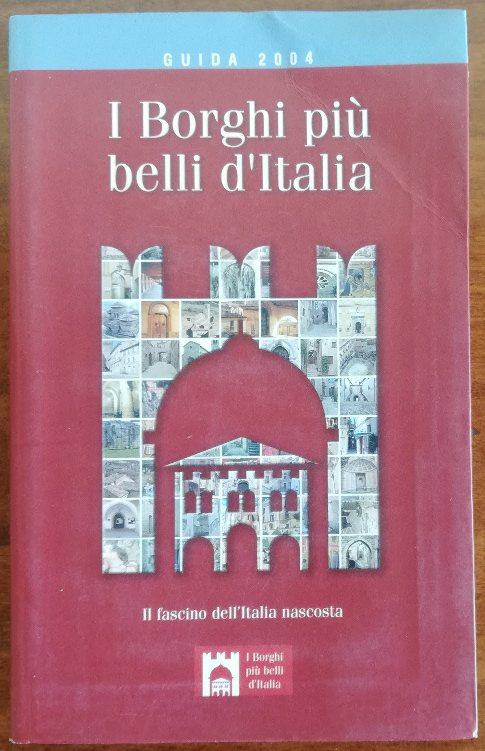 I borghi più belli d'Italia. Il fascino dell'Italia nascosta. Guida 2004