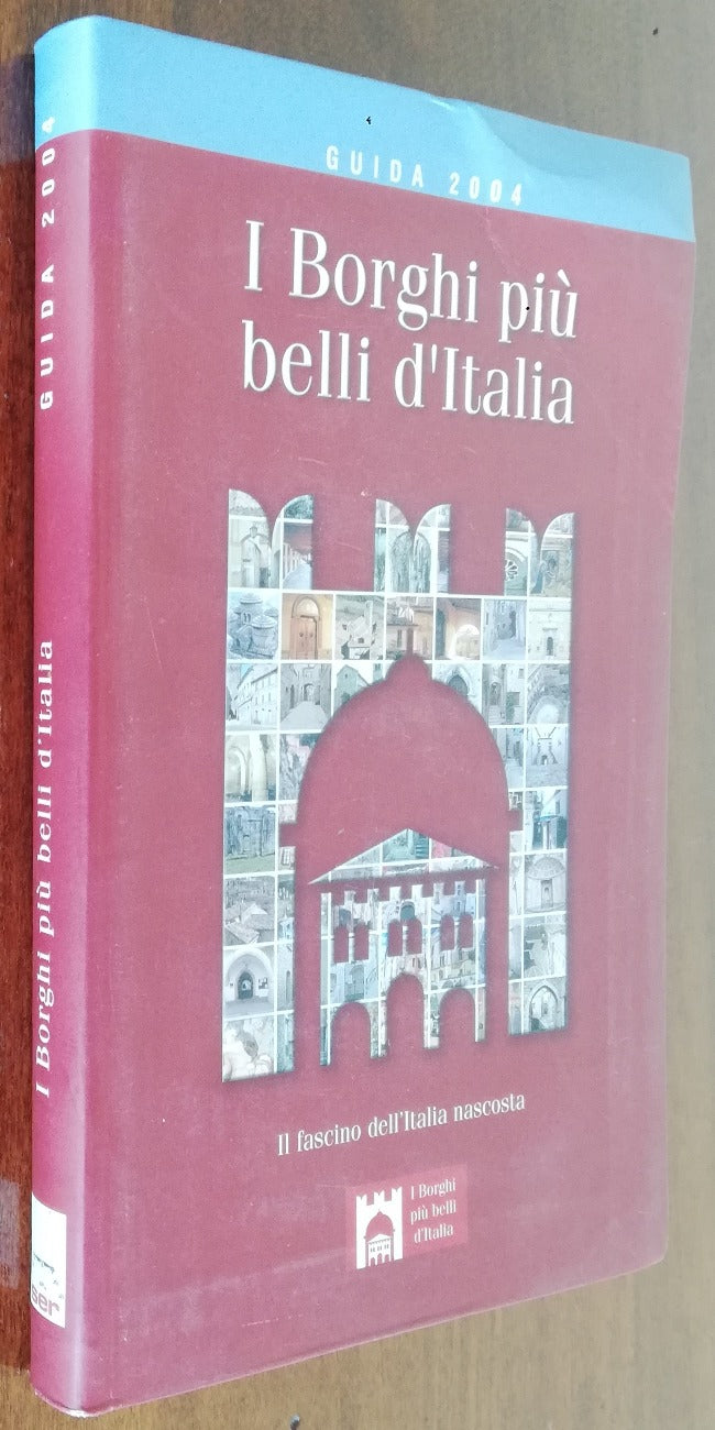 I borghi più belli d'Italia. Il fascino dell'Italia nascosta. Guida 2004