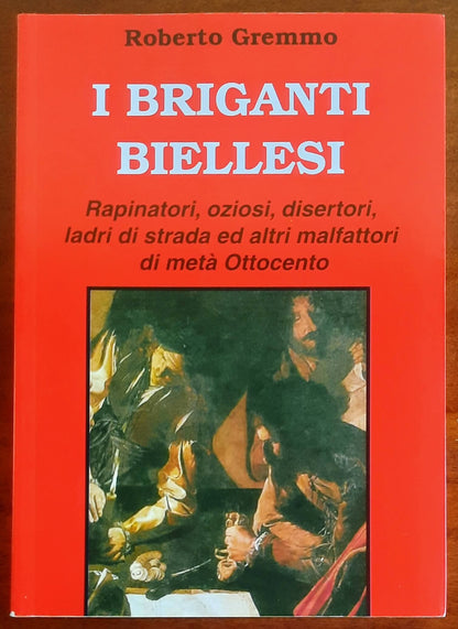 I briganti biellesi. Rapinatori, oziosi, disertori, ladri di strada ed altri malfattori di metà Ottocento