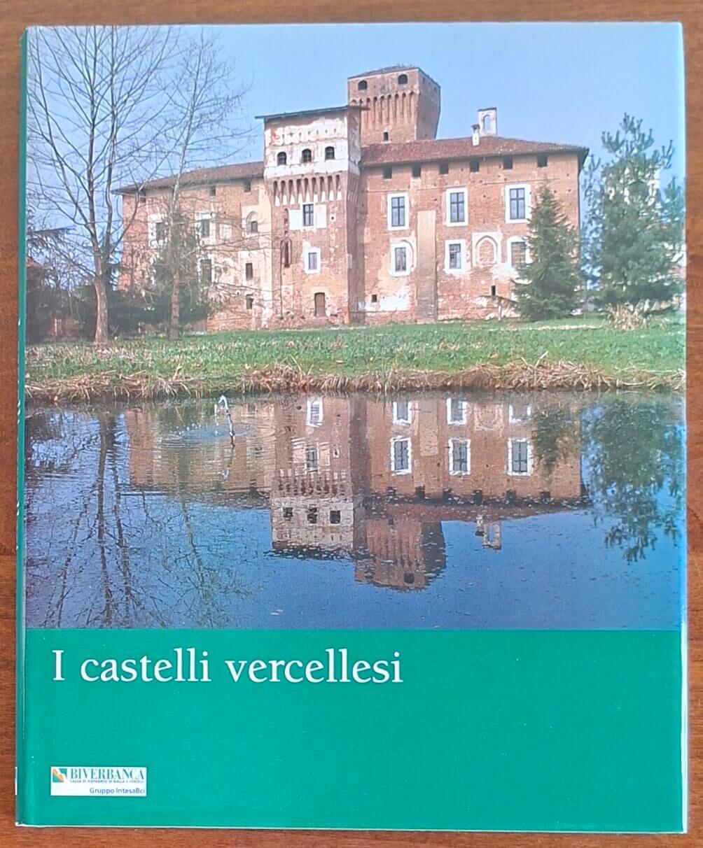 I castelli vercellesi - Luigi Spina - Biverbanca Silvana Editoriale