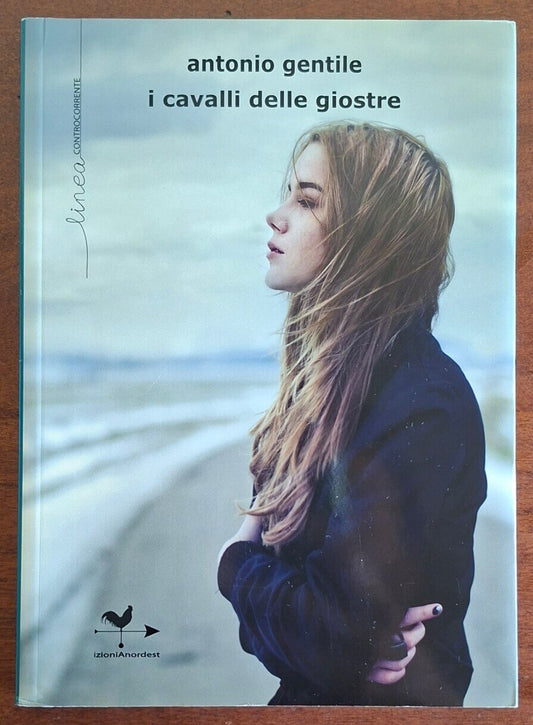 I cavalli delle giostre - Antonio Gentile - Edizioni Anordest
