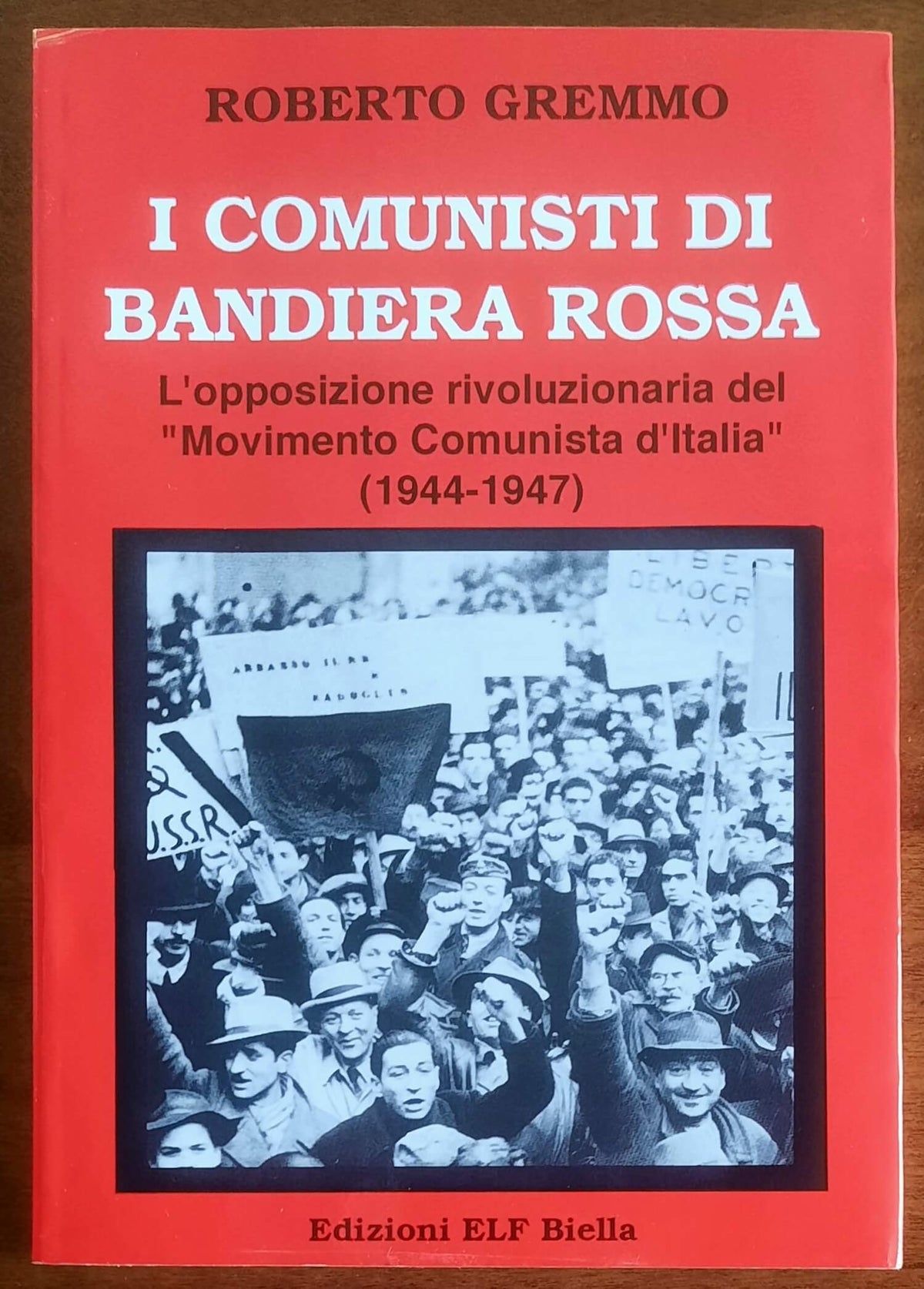 I comunisti di bandiera rossa. L'opposizione rivoluzionaria del "Movimento Comunista d'Italia" (1944-1947)