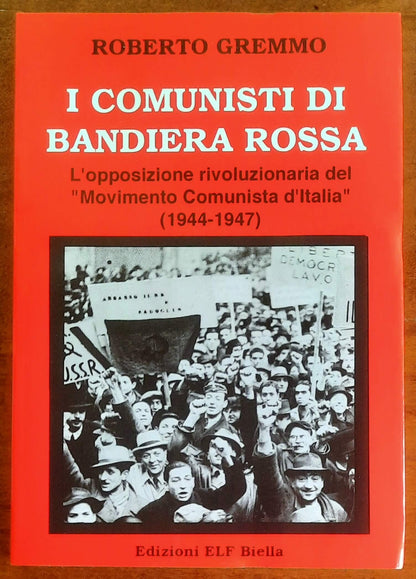 I comunisti di bandiera rossa. L'opposizione rivoluzionaria del "Movimento Comunista d'Italia" (1944-1947)