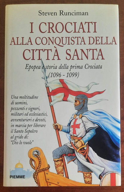 I crociati alla conquista della città santa. Epopea e storia della prima Crociata (1096-1099)