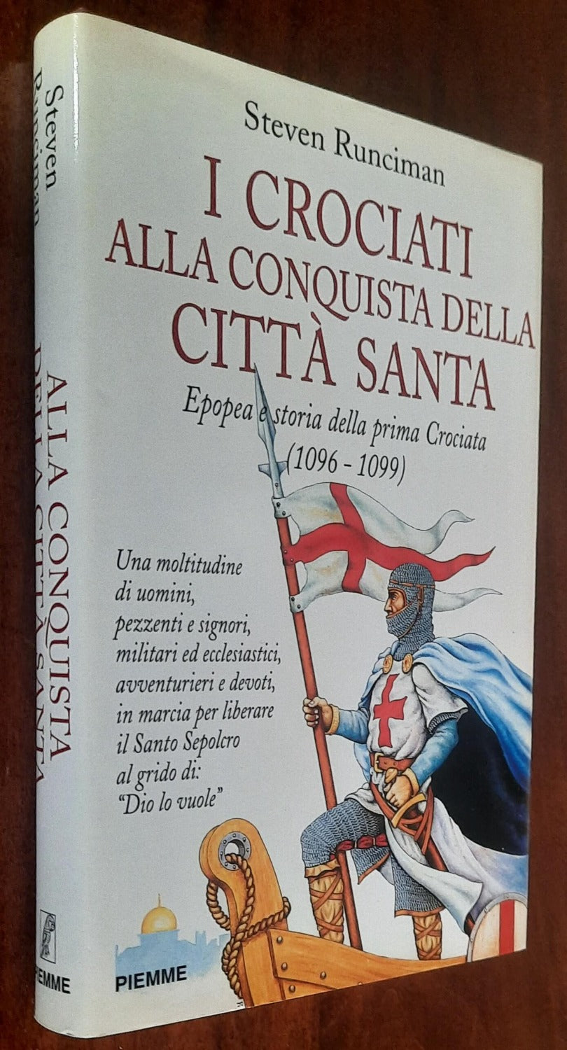 I crociati alla conquista della città santa. Epopea e storia della prima Crociata (1096-1099)