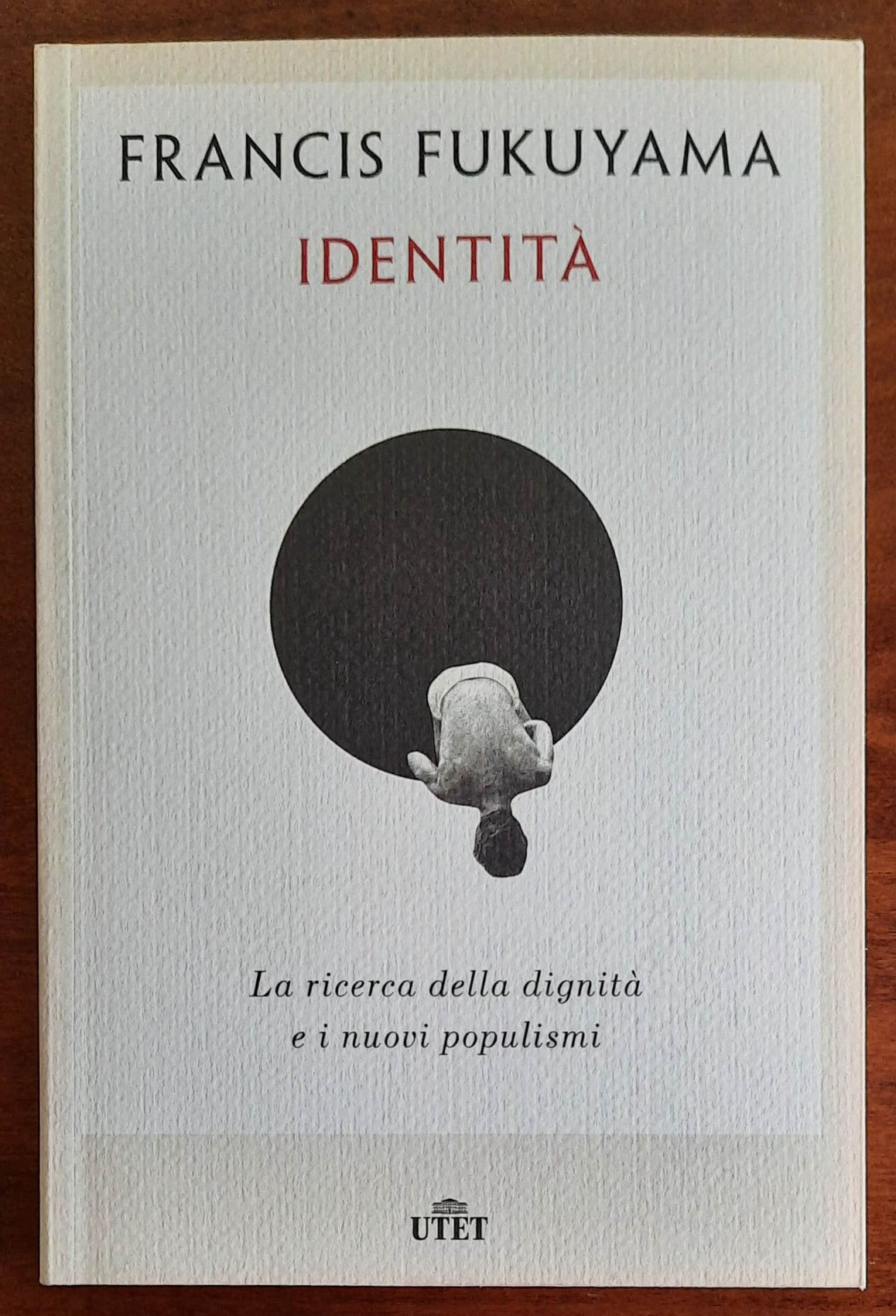 Identità. La ricerca della dignità e i nuovi populismi - di Francis Fukuyama