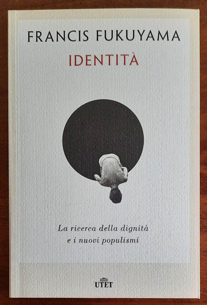Identità. La ricerca della dignità e i nuovi populismi - di Francis Fukuyama