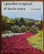 I giardini tropicali di Burle Marx - P.M. Bardi - Gorlich Editore