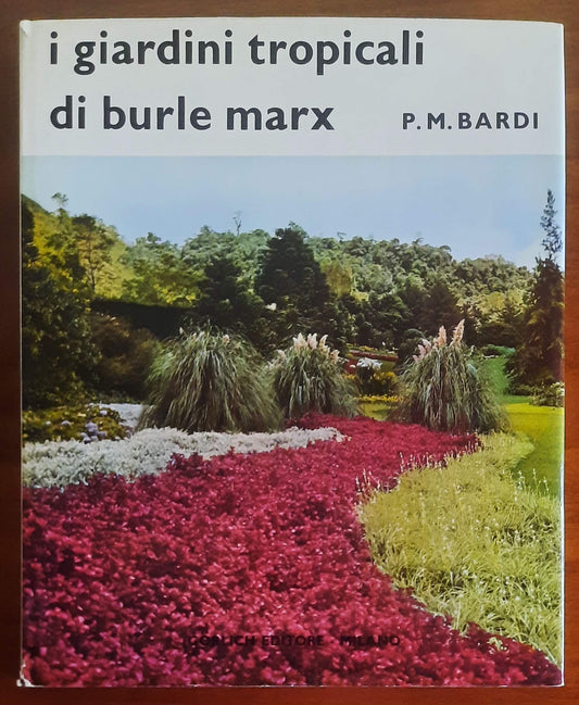 I giardini tropicali di Burle Marx - P.M. Bardi - Gorlich Editore
