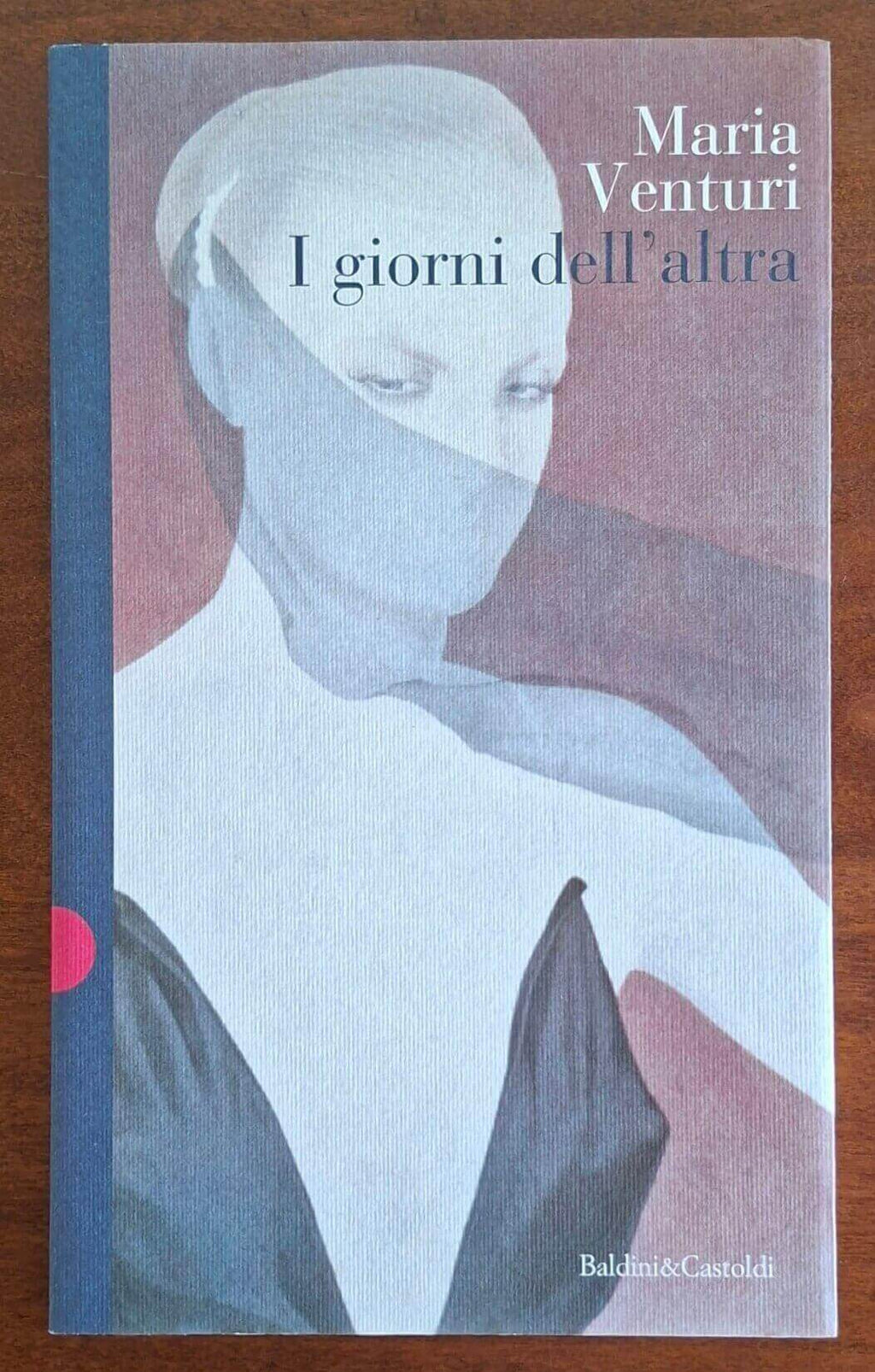 I giorni dell'altra - Maria Venturi - Baldini e Castoldi