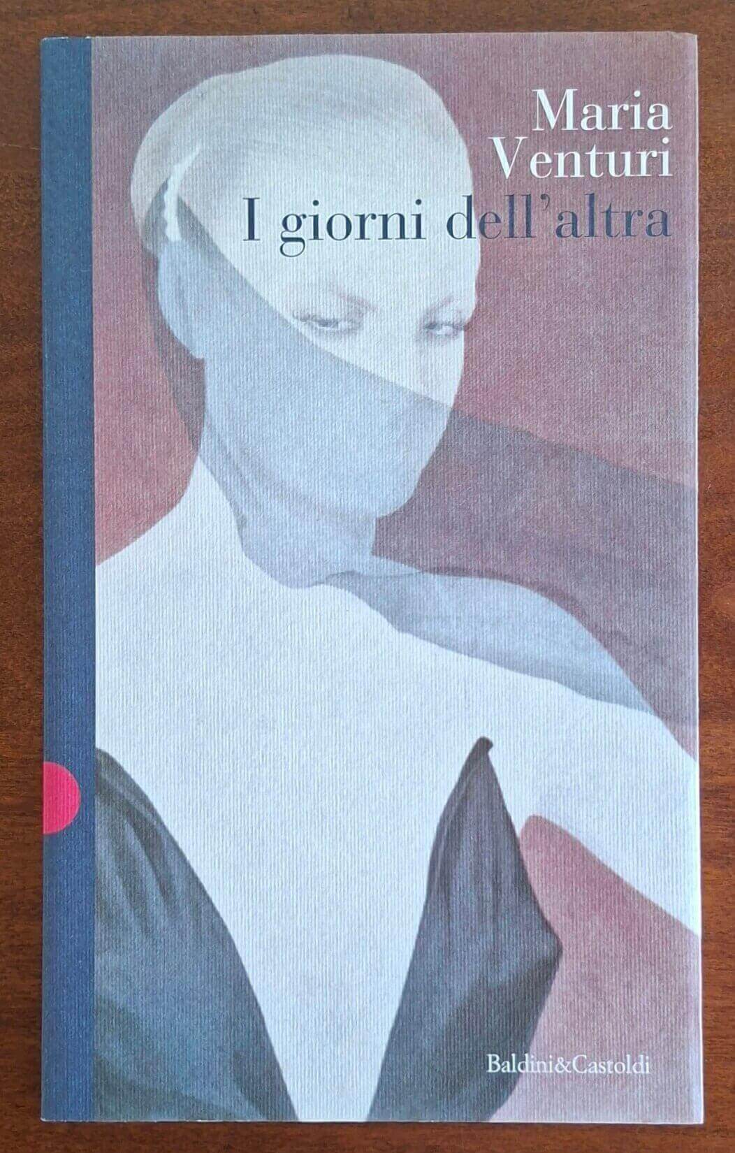 I giorni dell'altra - Maria Venturi - Baldini e Castoldi