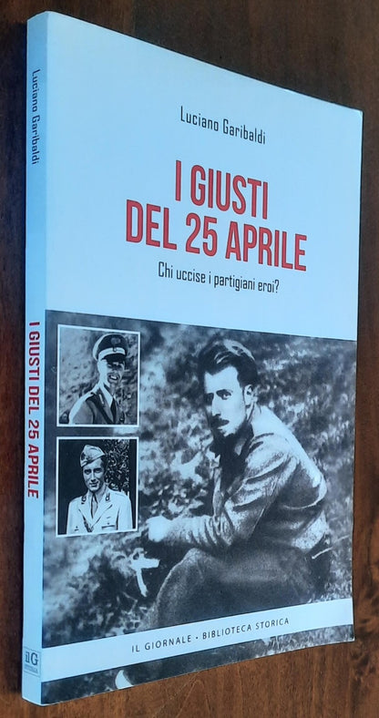 I giusti del 25 aprile. Chi uccise i partigiani eroi?