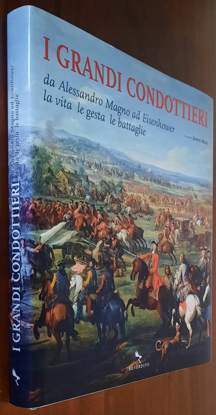 I grandi condottieri da Alessandro Magno ad Eisenhower. La vita, le gesta, le battaglie