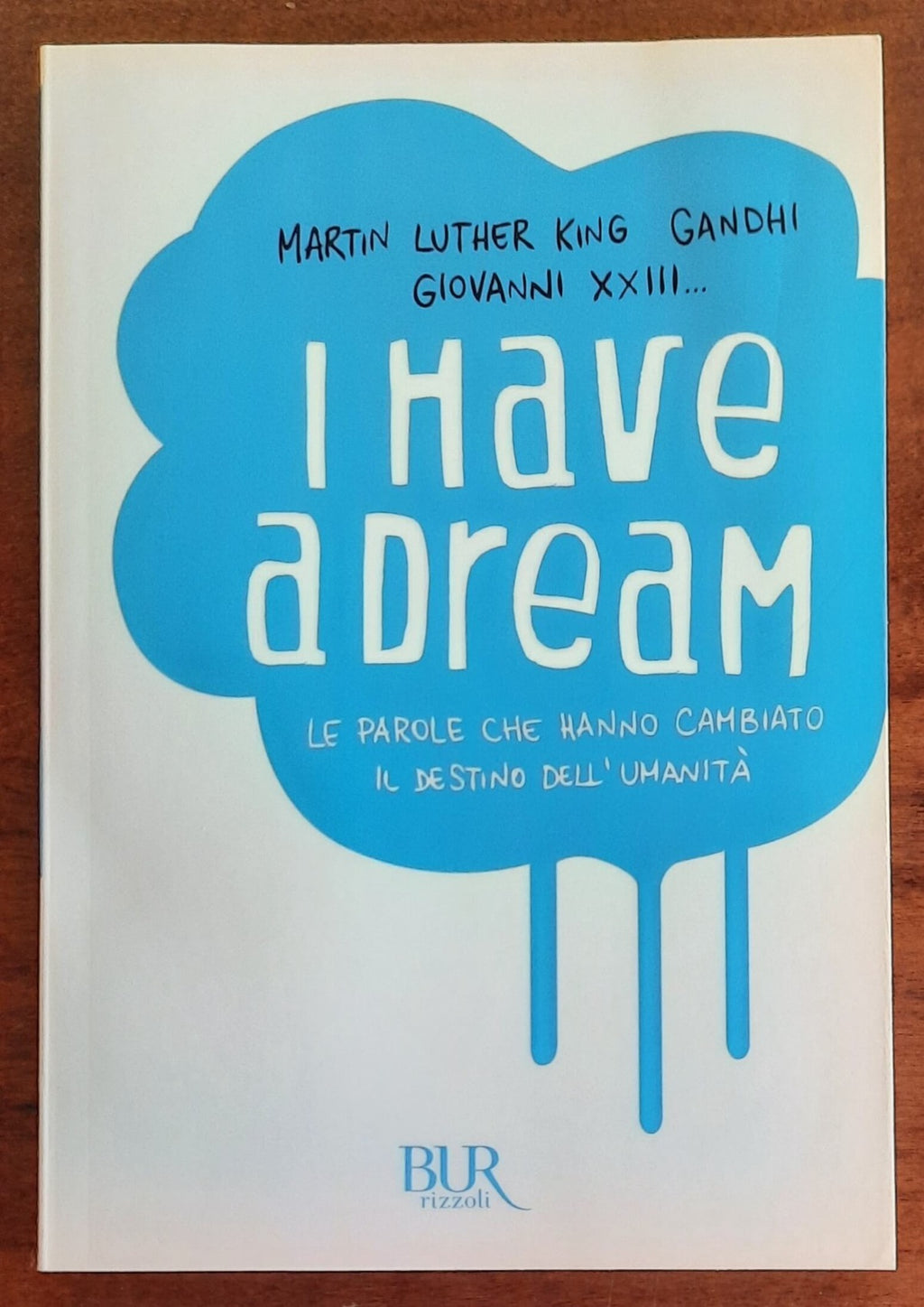 I have a dream. Le parole che hanno cambiato il destino dell’umanità