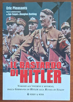 Il Bastardo di Hitler. Viaggio all'inferno e ritorno, dalla Germania di Hitler alla Russia di Stalin