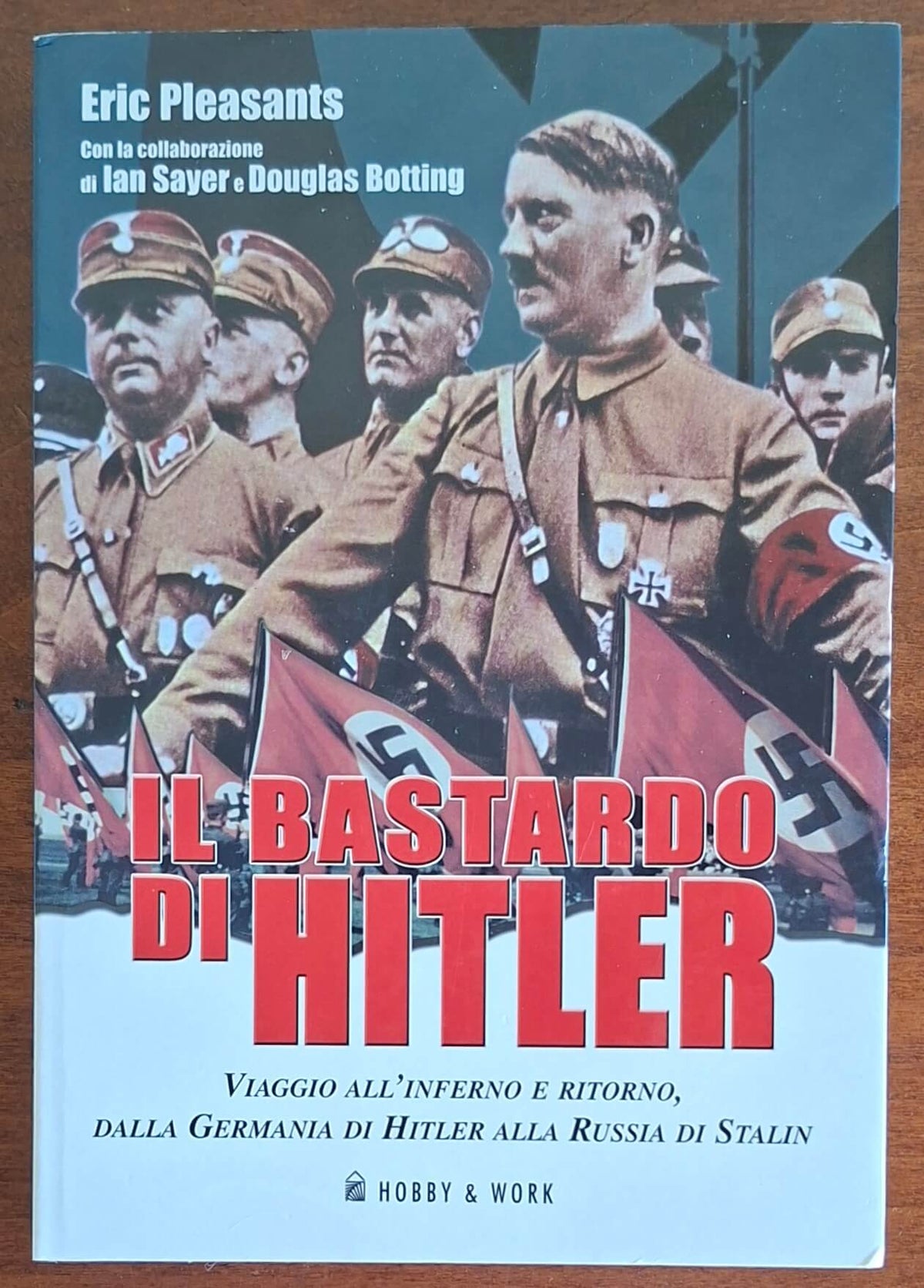 Il Bastardo di Hitler. Viaggio all'inferno e ritorno, dalla Germania di Hitler alla Russia di Stalin