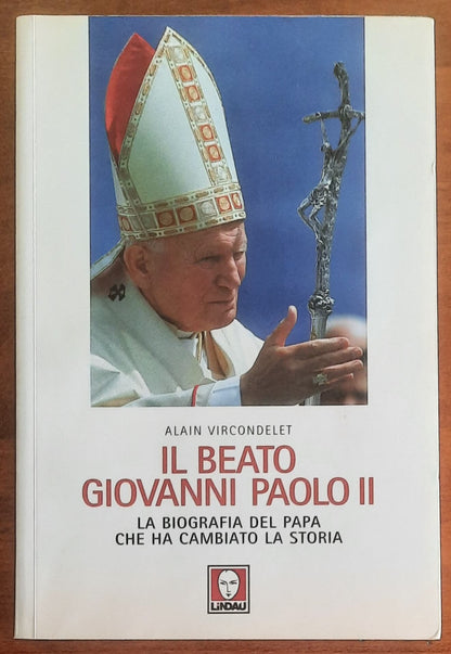 Il Beato Giovanni Paolo II. La biografia del Papa che ha cambiato la Storia