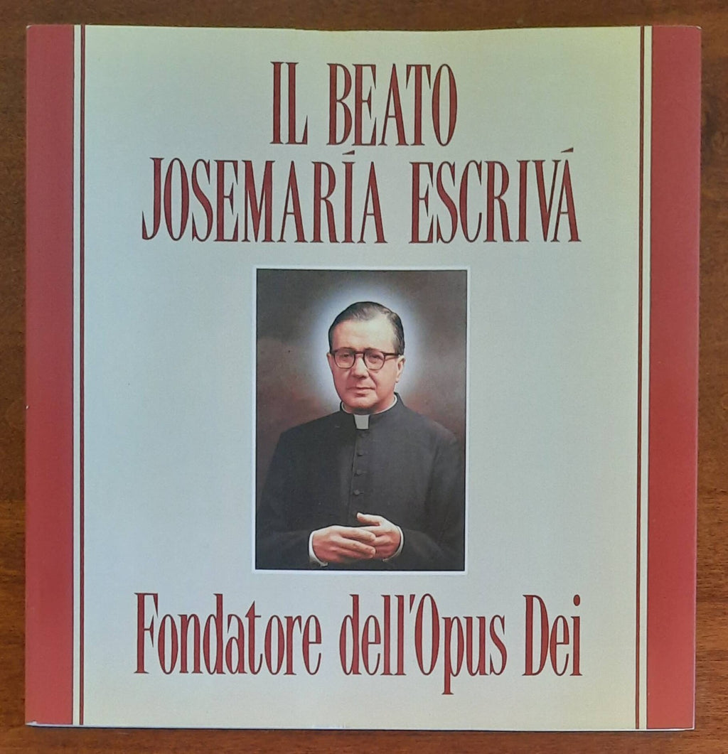 Il Beato Josemaria Escriva. Fondatore dell’Opus Dei - Libreria Biellese