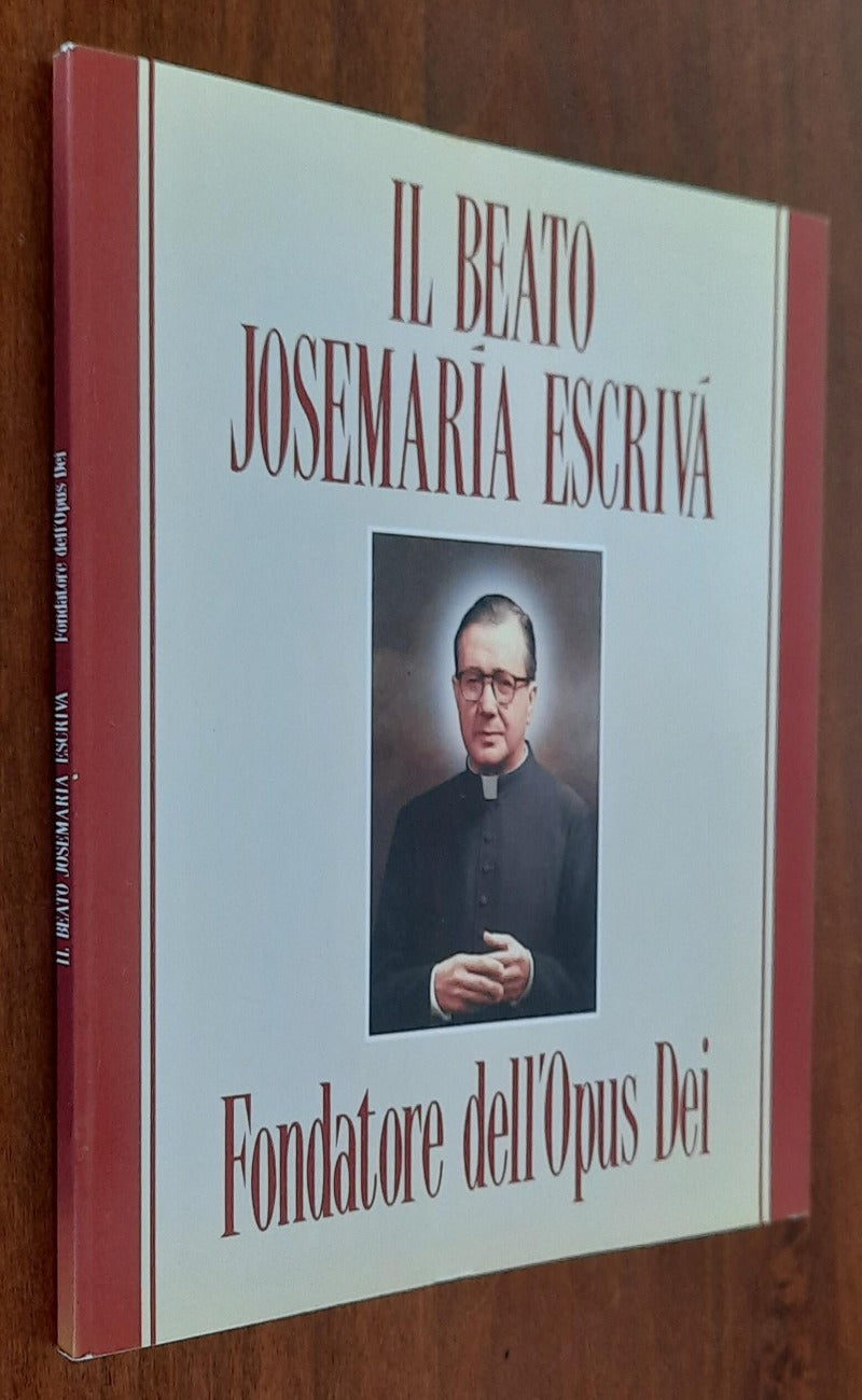 Il Beato Josemaria Escriva. Fondatore dell’Opus Dei - Libreria Biellese