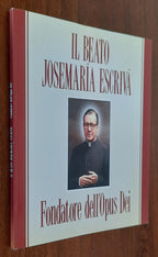 Il Beato Josemaria Escriva. Fondatore dell’Opus Dei - Libreria Biellese