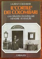 Il Cortile dei Colombari. Una dinastia di antiquari, memorie, avventure