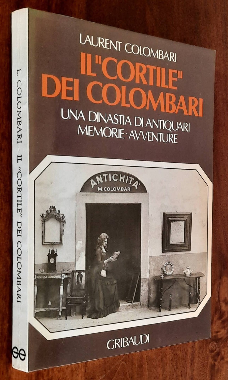 Il Cortile dei Colombari. Una dinastia di antiquari, memorie, avventure