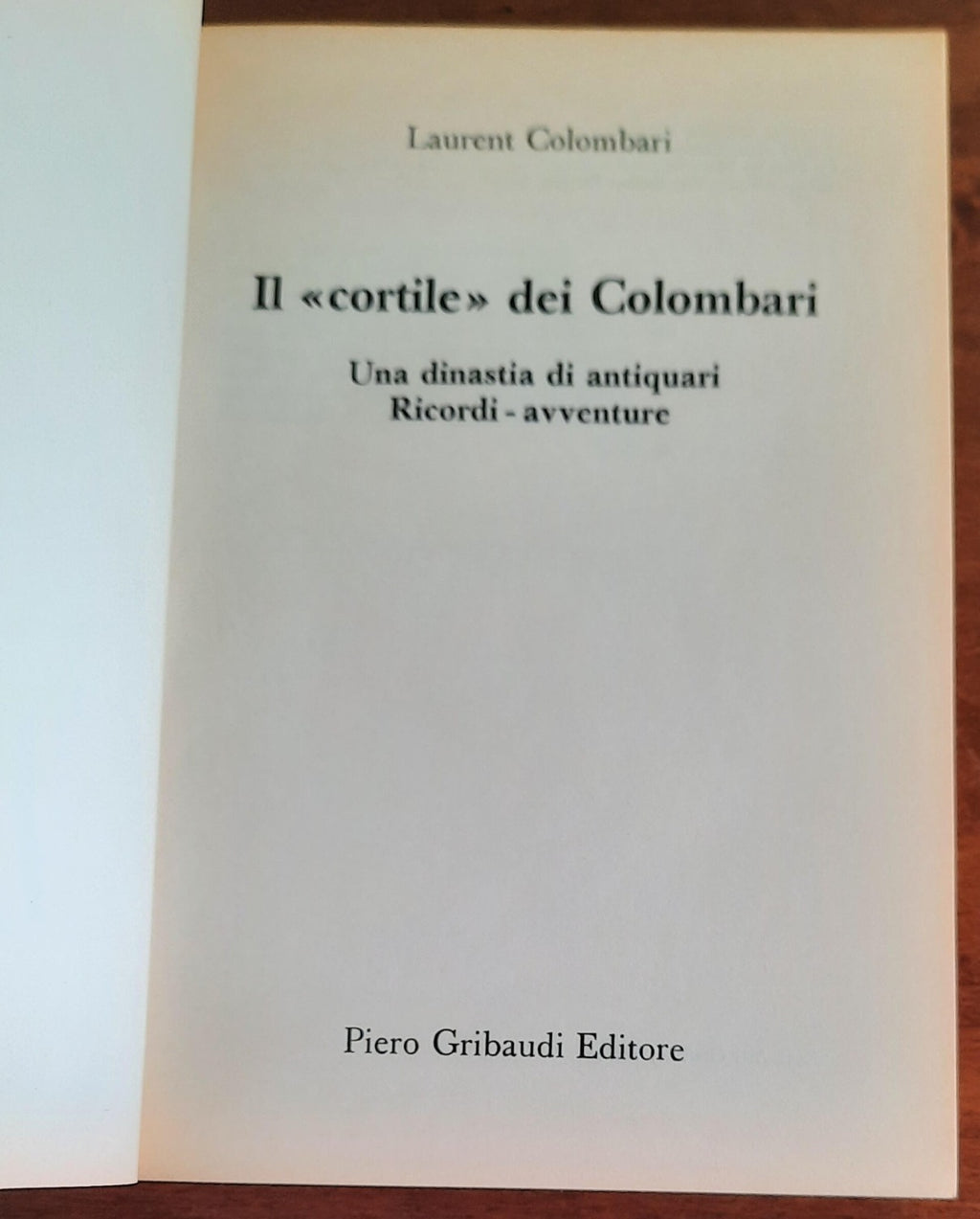 Il Cortile dei Colombari. Una dinastia di antiquari, memorie, avventure
