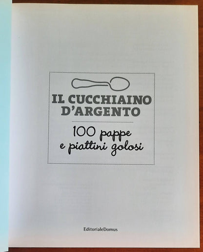 Il Cucchiaino d'Argento - Vol. 1 - 100 Pappe e Piattini Golosi. Da 0 a 5 anni