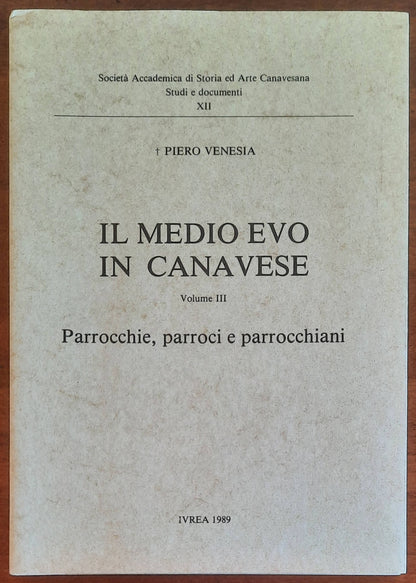 Il Medio Evo in Canavese. Parrocchie, parroci e parrocchiani - vol. 03 - Piero Venesia