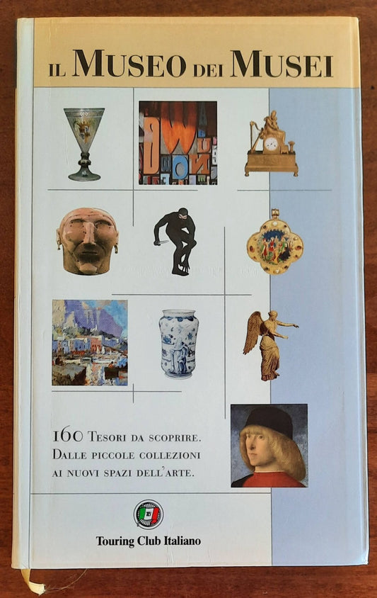 Il Museo Dei Musei. 160 tesori da scoprire, dalle piccole collezioni ai nuovi spazi dell’arte