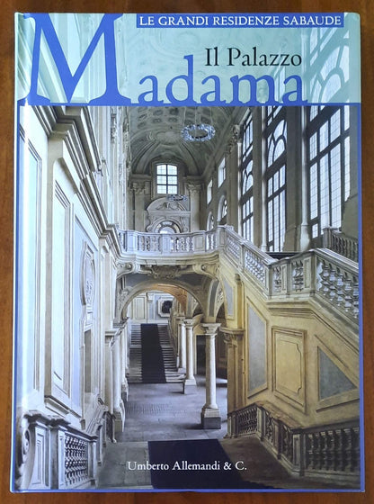 Il Palazzo Madama - Umberto Allemandi - Le grandi residenze sabaude - 2007