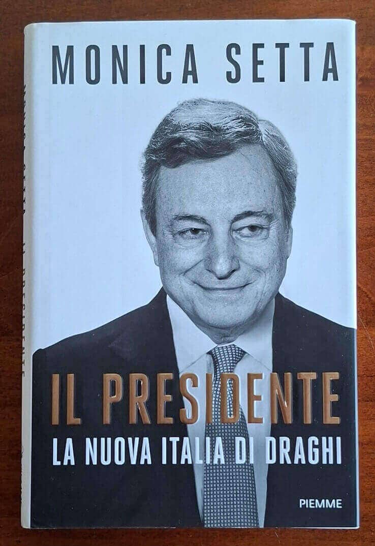Il Presidente. La nuova Italia di Draghi - Monica Setta