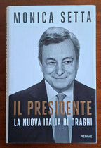 Il Presidente. La nuova Italia di Draghi - Monica Setta