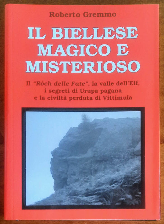 Il Biellese magico e misterioso. Il Ròch delle Fate, la valle dell’Elf, i segreti di Urupa pagana e la civiltà perduta di Vittimula