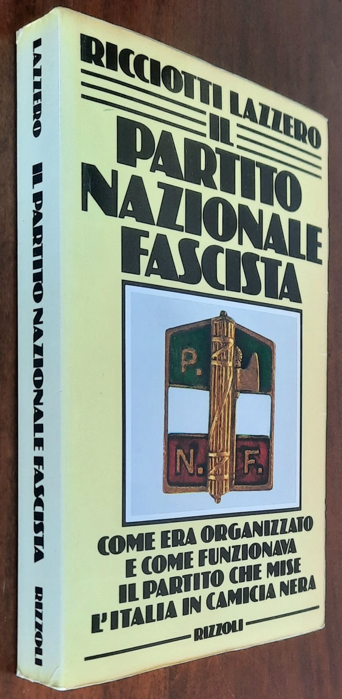 Il Partito Nazionale Fascista. Come era organizzato e come funzionava il partito che mise l’Italia in camicia nera - Rizzoli