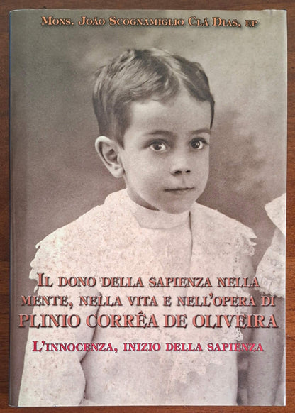 Il dono della sapienza nella mente, nella vita e nell'opera di Plinio Correa de Oliveira. L'innocenza, inizio della sapienza. Vol. 1