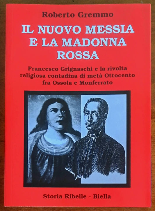 Il nuovo Messia e la Madonna rossa. Francesco Grignaschi e la rivolta religiosa contadina di metà Ottocento fra Ossola e Monferrato