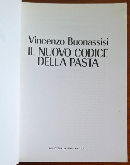Il nuovo codice della pasta. Oltre 1300 eccezionali ricette per i più classici, più raffinati e più nuovi piatti a base di pasta