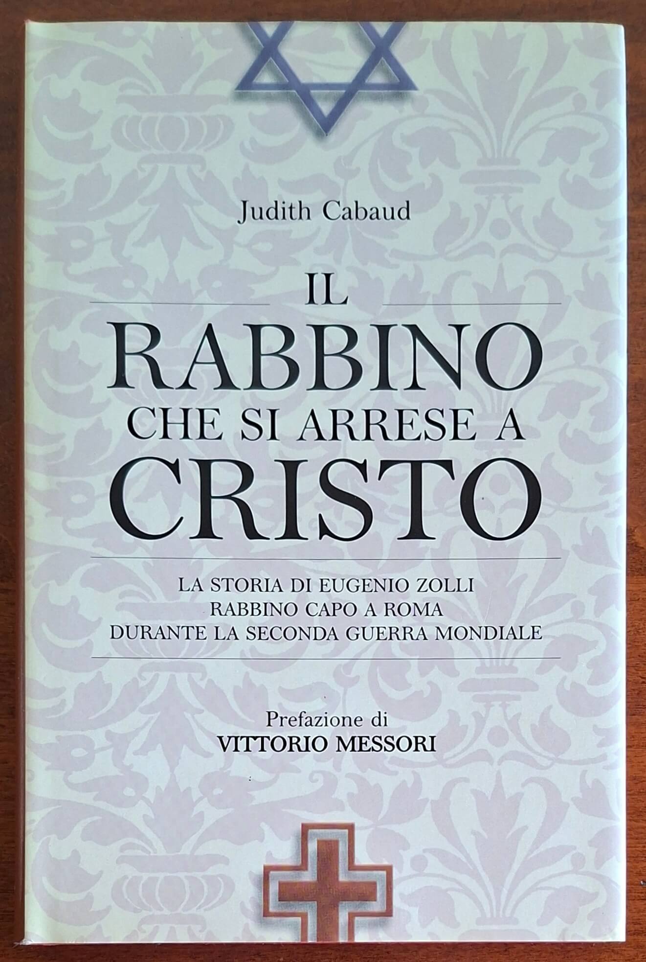 Il rabbino che si arrese a Cristo. La storia di Eugenio Zolli, rabbino capo a Roma durante la seconda guerra mondiale